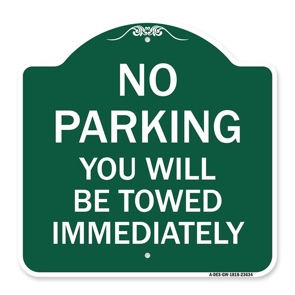 No Parking You Will Towed Immediately, Green & White Aluminum Sign, 18" x 18", GW-1818-23634